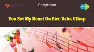 YOU SET MY HEART ON FIRE USHA UTHUP - Play & Download All MP3