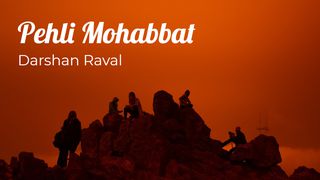 pehli mohabbat song darshan raval download