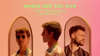 Where are you now - Lost Frequencies ft Callum Scott (Lyrics