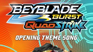 BEYBLADE BURST QuadStrike Opening Theme 