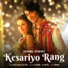 About Kesariyo Rang Song