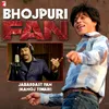 About Jabardast Fan - Bhojpuri Version Song