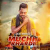 About Muchh Khardi Song