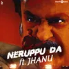 Neruppu Da ft. Jhanu