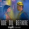Ude Dil Befikre - Rooh Cover