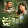 About Nach Bhonti Nach Song