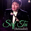 About Sirf Tu (Reloaded) Song