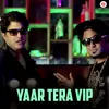 About Yaar Tera VIP Song