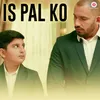 About Is Pal Ko Song