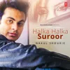 About Halka Halka Suroor Song