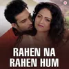 About Rahen Na Rahen Hum Song