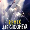 Jag Ghoomeya - Remix