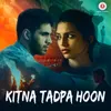 About Kitna Tadpa Hoon Song