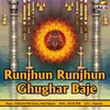 Runjhun Runjhun Ghughar Baje