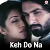About Keh Do Na Song