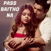About Paas Baitho Na Song