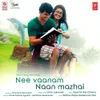 About Nee Vaanam Naan Mazhai Song