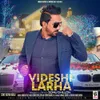 About Videshi Larha Song