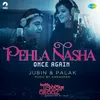 About Pehla Nasha Once Again  Kuchh Bheege Alfaaz Song