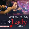 About Will You be My Lady Now Song