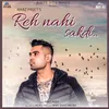 About Reh Nahi Sakdi Song