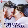 About Meherbani Kar De Zara Song