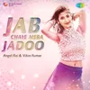 About Jab Chaye Mera Jadoo Song