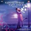 About Naino Ki To Baat Naina Jane Hai Song