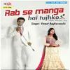 About Rab Se Manga Hai Tujhko Song