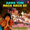 About Aawa Tere Nach Nach Ke Song