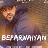 About Beparwaiyan Song