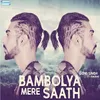 About Bambolya Mere Saath Song