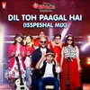Dil Toh Paagal Hai (Isspeshal Mix)