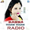About Banna Tesan Tesan Redio Song