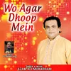 About Wo Agar Dhoop Mein Song