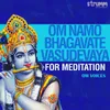 About Om Namo Bhagavate Vasudevaya - for Meditation Song