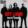 About Get Loud (Ft. Navv Inder) Song