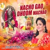 About Nacho Gao Dhoom Machao Song