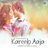 About Kareeb Aaja Song