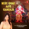 About Mere Ghar Aaye Ganraja Song