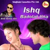 About Ishq Badolat Jina Song