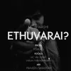 About ETHUVARAI Song