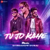 About Tu Jo Kahe�Remix Song