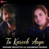 About Tu Kareeb Aaya Song