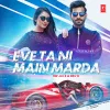 About Eve Ta Ni Main Marda Song