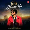 About Tu Hi Jaane Na Song