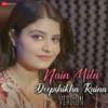 About Nain Mila - Deepshikha Version Song