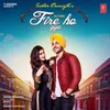 About Fire Ho Gya Song