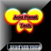 About Acid Planet Tech Song