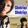 About Shukriya Shukriya Song